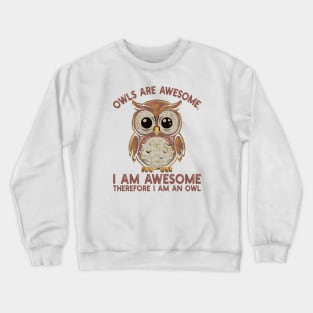 Owls are awesome, I am awesome Therefore I am an owl Crewneck Sweatshirt